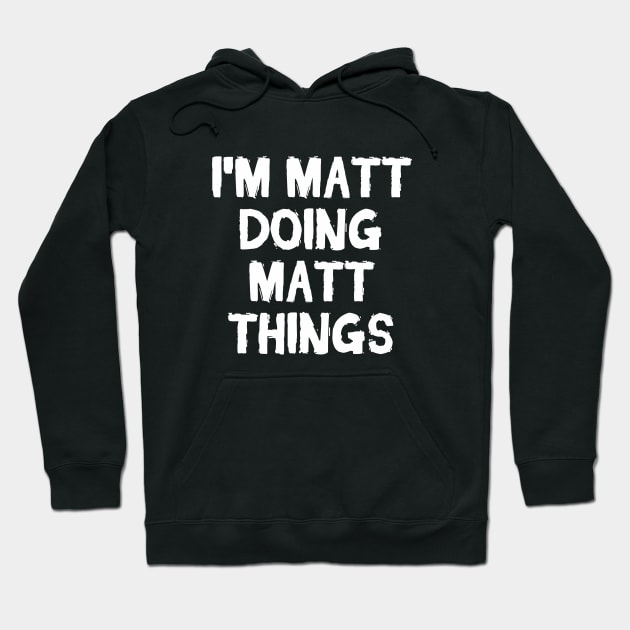 I'm Matt doing Matt things Hoodie by hoopoe